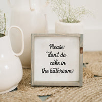 Please Don't Do Coke in the Bathroom Wood Sign