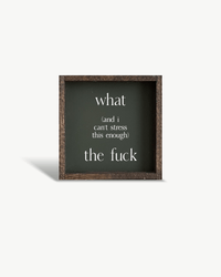What (and I cannot stress this enough) the Fuck? Wood Sign